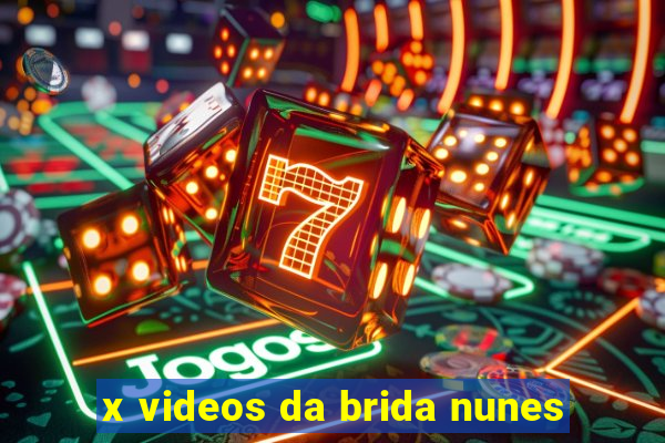 x videos da brida nunes